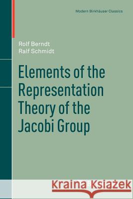 Elements of the Representation Theory of the Jacobi Group Berndt, Rolf|||Schmidt, Ralf 9783034802826 Modern Birkhauser Classics - książka