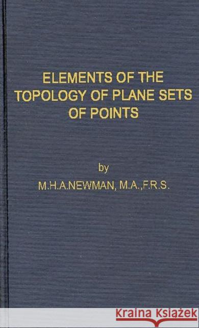 Elements of the Topology of Plane Sets of Points M. H. A. Newman 9780313249563 Greenwood Press - książka