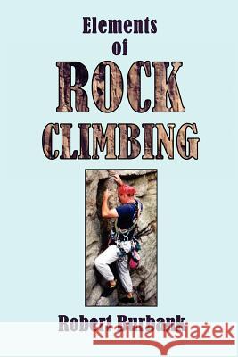 Elements or Rock Climbing Robert Burbank 9781595943828 WingSpan Press - książka