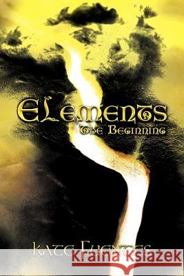 Elements: The Beginning Fuentes, Kate 9781456758943 Authorhouse - książka