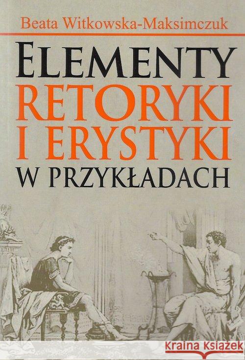 Elementy retoryki i erystyki w przykladach Witkowska-Maksimczuk Beata 9788375455267 Aspra - książka