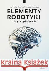 Elementy robotyki dla początkujących Mordechai Ben-Ari, Francesco Mondada 9788328388239 Helion - książka