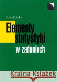 Elementy statystyki w zadaniach Kukuła Karol 9788301167745 Wydawnictwo Naukowe PWN - książka