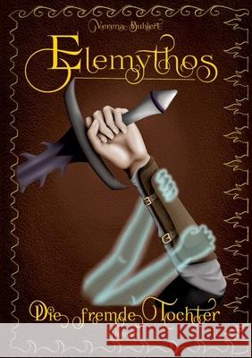 Elemythos - Die fremde Tochter Buhlert, Verena 9783384686497 tredition - książka