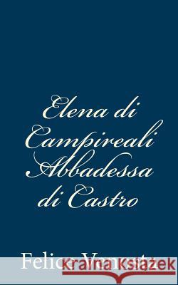 Elena di Campireali Abbadessa di Castro Venosta, Felice 9781482324938 Createspace - książka