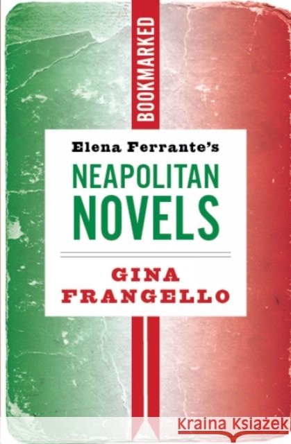 Elena Ferrante's Neapolitan Novels: Bookmarked Gina Frangello 9781632461629 Ig Publishing - książka