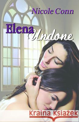 Elena Undone: The Novel Nicole Conn 9781594932540 Bella Books - książka