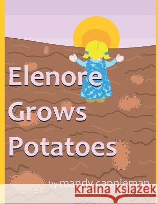 Elenore Grows Potatoes Mandy Cappleman 9798388276766 Independently Published - książka