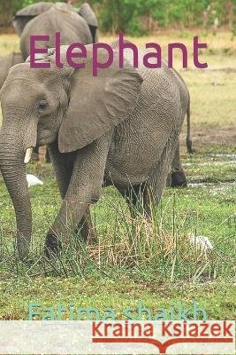 Elephant Fatima Khatoon Shaikh   9798399274980 Independently Published - książka