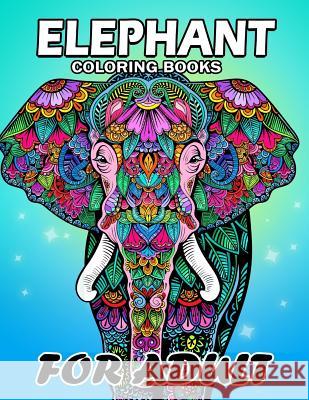 Elephant Coloring Book for Adults: Unique Coloring Book Easy, Fun, Beautiful Coloring Pages for Adults Kodomo Publishing 9781986929417 Createspace Independent Publishing Platform - książka