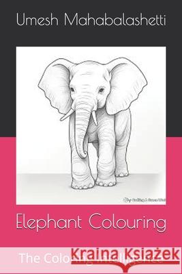 Elephant Colouring: The Coloring Intelligence Umesh Mahabalashetti 9798327431126 Independently Published - książka