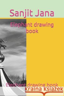 Elephant drawing book: Elephant drawing book Jana, Sanjit 9798418558206 Independently published - książka