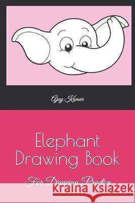 Elephant Drawing Book: For Drawing Practice Kumar, Ajay 9798418201744 Independently published - książka