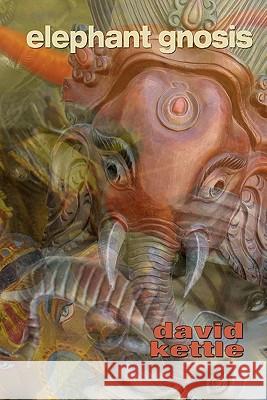 Elephant Gnosis David Kettle 9780971997738 Kerosenebomb Publishing - książka
