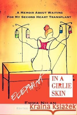 Elephant in a Girlie Skin: A Memoir About Waiting for My Second Heart Transplant Summer, Tenley 9781530992812 Createspace Independent Publishing Platform - książka