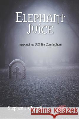 Elephant Juice: Introducing: DCI Tim Cunningham Stephen J. Cherrill 9780648623519 Stephen J Cherrill - książka