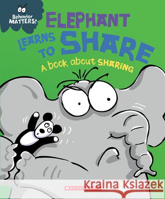 Elephant Learns to Share (Behavior Matters): A Book about Sharing Graves, Sue 9781338758085 Franklin Watts - książka