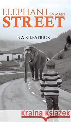 Elephant on Main Street B A Kilpatrick 9781528921480 Austin Macauley Publishers - książka