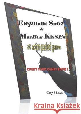 Elephant Snot & Marble Kisses Gary B. Lewis 9780646583143 Gary Lewis - książka