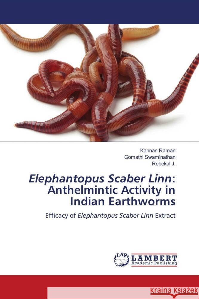 Elephantopus Scaber Linn: Anthelmintic Activity in Indian Earthworms Kannan Raman Gomathi Swaminathan Rebekal J 9786207451920 LAP Lambert Academic Publishing - książka