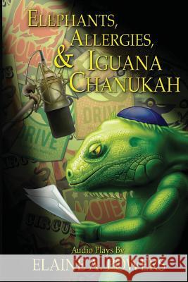 Elephants, Allergies, and Iguana Chanukah: Audio Plays Elaine a. Powers 9781502418197 Createspace - książka