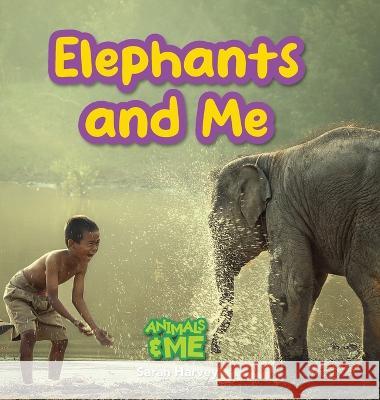 Elephants and Me: Animals and Me Sarah Harvey 9781774766804 Engage Books - książka
