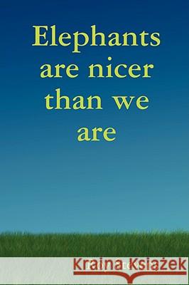 Elephants are Nicer Than We are Roy Stevens 9780955695100 Roy Stevens - książka