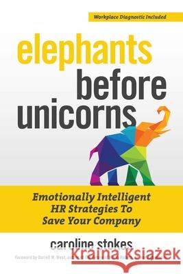 Elephants Before Unicorns: Emotionally Intelligent HR Strategies to Save Your Company Stokes, Caroline 9781599186580 Entrepreneur Press - książka