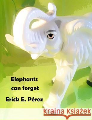 Elephants can forget Perez, Erick E. 9781542809436 Createspace Independent Publishing Platform - książka