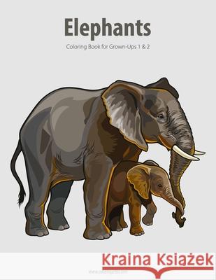 Elephants Coloring Book for Grown-Ups 1 & 2 Nick Snels 9781537163369 Createspace Independent Publishing Platform - książka