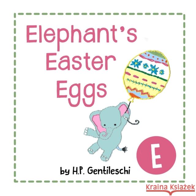 Elephant's Easter Eggs: The Letter E Book H. P. Gentileschi 9781948023047 H.P. Gentileschi Publishing House - książka