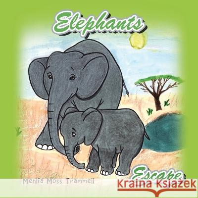 Elephants Escape Menlia Moss Trammell   9781669873938 Xlibris Us - książka