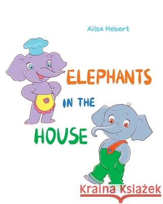 Elephants in the House Ailsa Hebert Natalia Starikova 9781525594694 FriesenPress - książka