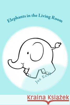 Elephants in the Living Room Joe Egly 9781475111484 Createspace - książka