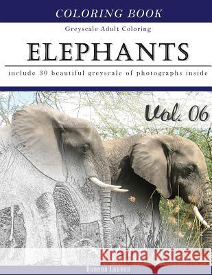 Elephants Wild Safari: Animal Gray Scale Photo Adult Coloring Book, Mind Relaxation Stress Relief Coloring Book Vol6: Series of coloring book Leaves, Banana 9781540865540 Createspace Independent Publishing Platform - książka