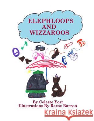 Elephloops and Wizzaroos Celeste Yost Reese Barron 9781508774310 Createspace - książka