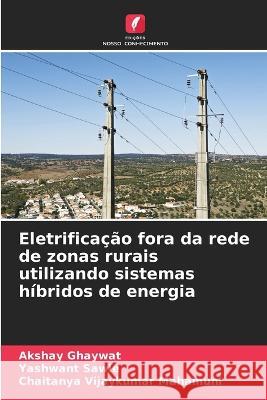 Eletrificacao fora da rede de zonas rurais utilizando sistemas hibridos de energia Akshay Ghaywat Yashwant Sawle Chaitanya Vijaykumar Mahamuni 9786206233299 Edicoes Nosso Conhecimento - książka