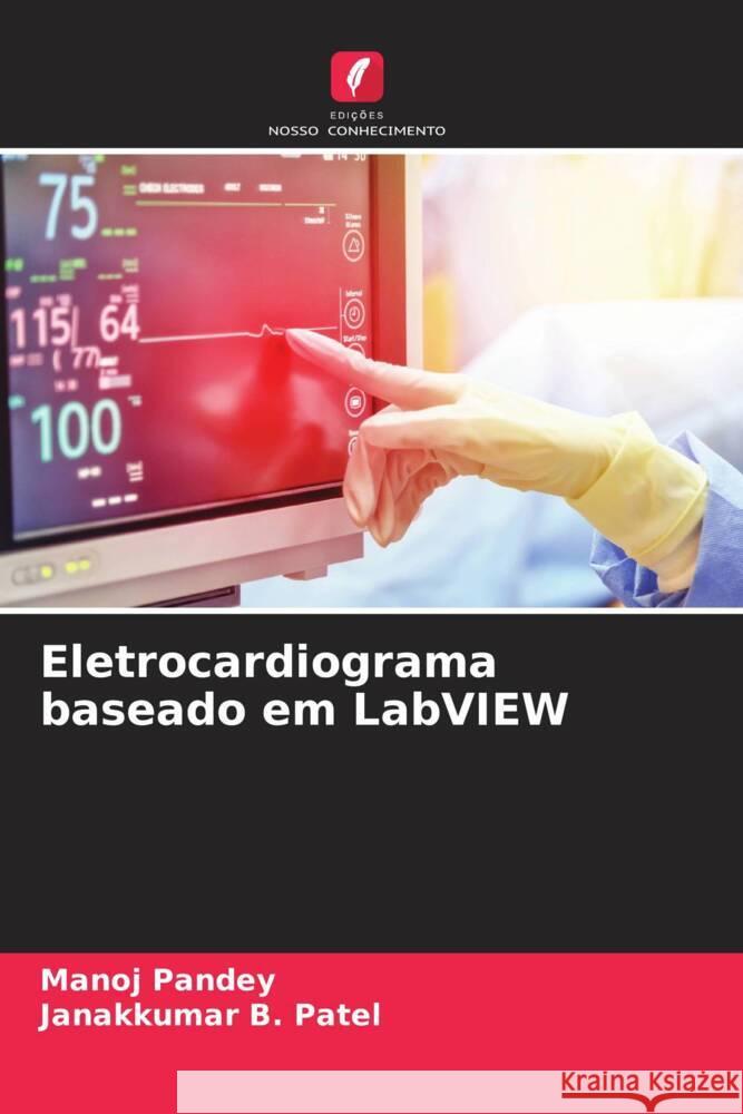 Eletrocardiograma baseado em LabVIEW Pandey, Manoj, Patel, Janakkumar B. 9786206317395 Edições Nosso Conhecimento - książka