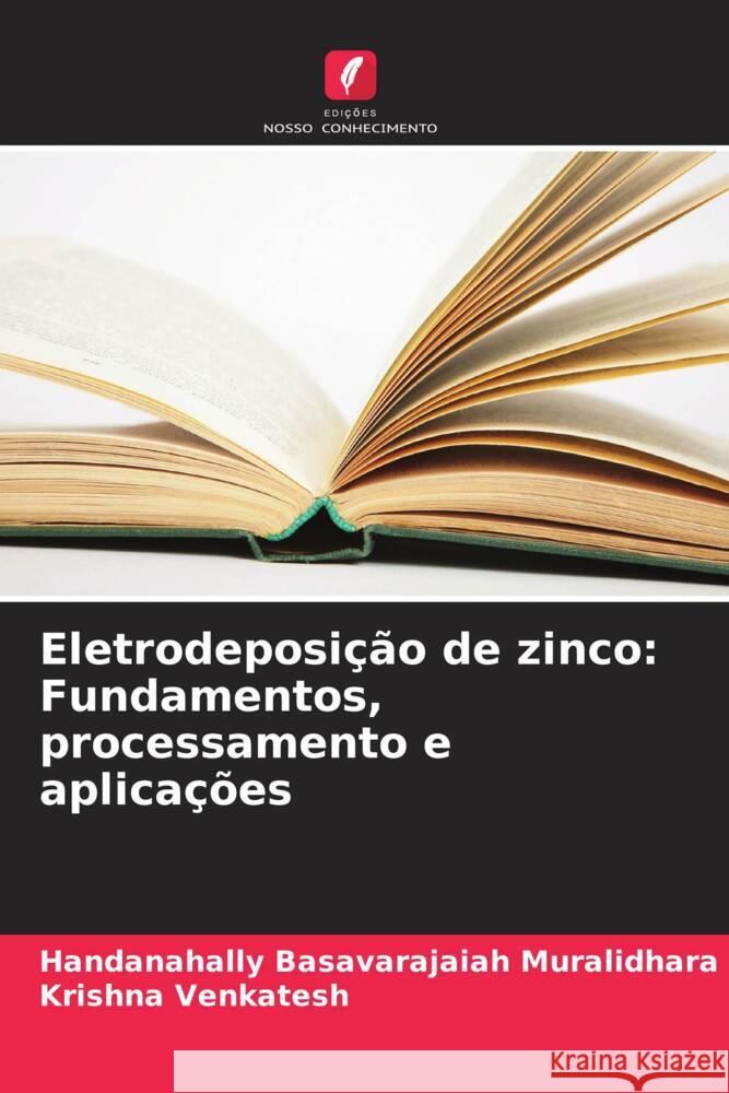Eletrodeposi??o de zinco: Fundamentos, processamento e aplica??es Handanahally Basavarajaiah Muralidhara Krishna Venkatesh 9786208610098 Edicoes Nosso Conhecimento - książka