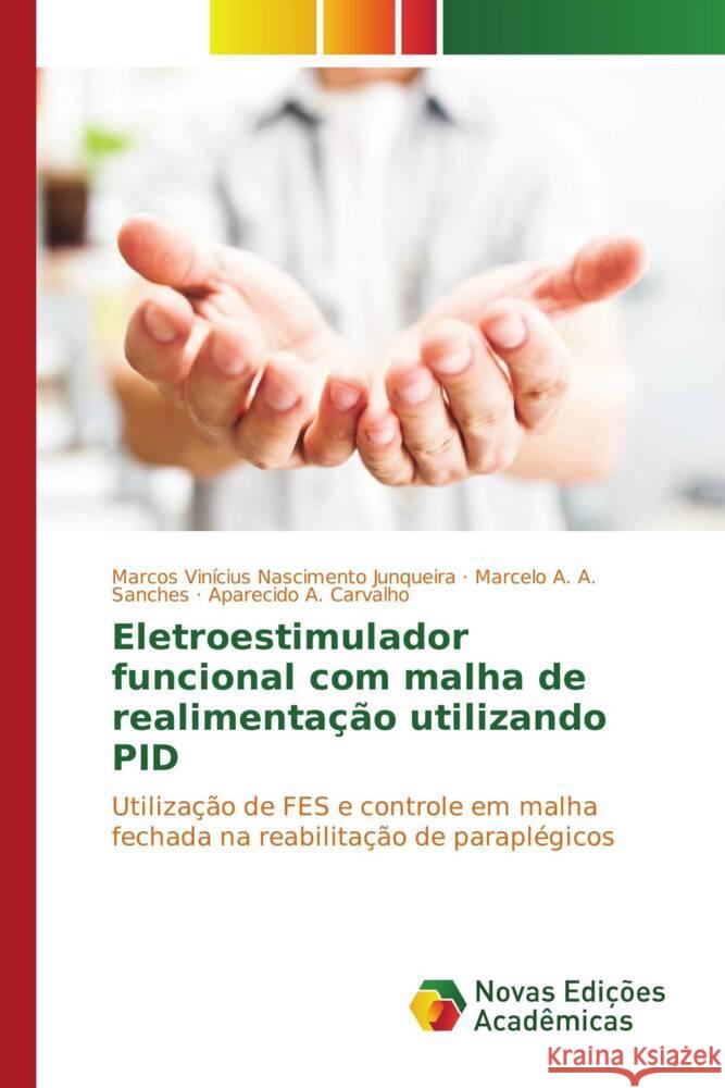 Eletroestimulador funcional com malha de realimentação utilizando PID Nascimento Junqueira, Marcos Vinícius, A. Sanches, Marcelo A., Carvalho, Aparecido A. 9783330760943 Novas Edições Acadêmicas - książka