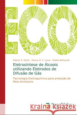 Eletrosíntese de Álcoois utilizando Eletrodos de Difusão de Gás S. Rocha, Robson 9786139680641 Novas Edicioes Academicas - książka
