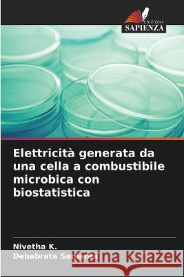 Elettricit? generata da una cella a combustibile microbica con biostatistica Nivetha K Debabrata Samanta 9786205744468 Edizioni Sapienza - książka