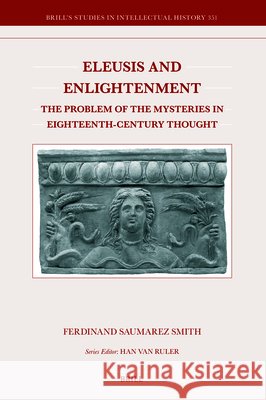 Eleusis and Enlightenment: The Problem of the Mysteries in Eighteenth-Century Thought Ferdinand Saumare 9789004547544 Brill - książka