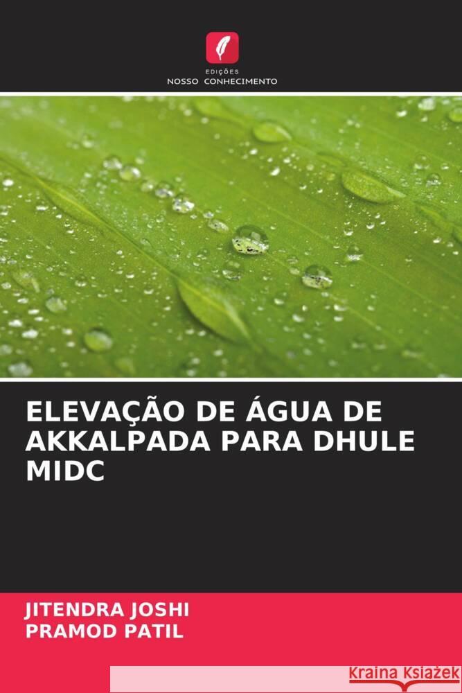 ELEVAÇÃO DE ÁGUA DE AKKALPADA PARA DHULE MIDC Joshi, Jitendra, Patil, Pramod 9786204404530 Edicoes Nosso Conhecimento - książka