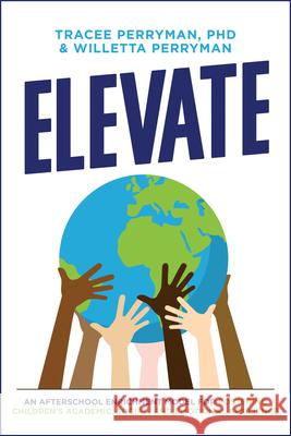 Elevate: An Afterschool Enrichment Model for Fostering Children's Academic, Social, and Emotional Resilience Tracee Perryman Willetta Perryman 9781642253559 Advantage Media - książka