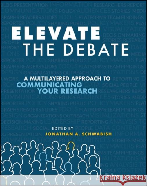 Elevate the Debate: A Multilayered Approach to Communicating Your Research Schwabish, Jonathan A. 9781119620013 Wiley - książka