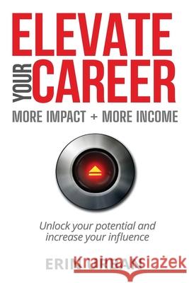 Elevate Your Career: More Impact + More Income Erin Urban 9780578820828 Erin Urban - książka