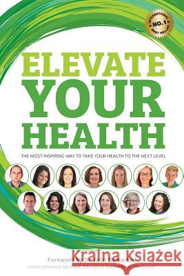 Elevate your Health: The most inspiring way to take your health to the next level Harvey, Benjamin J. 9781925471021 Author Express - książka