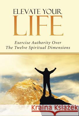 Elevate Your Life: Exercise Authority Over The Twelve Spiritual Dimensions Heard, R. 9781490852416 WestBow Press - książka