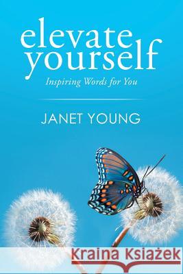 Elevate Yourself: Inspiring Words for You Janet Young 9781504994903 Authorhouse - książka